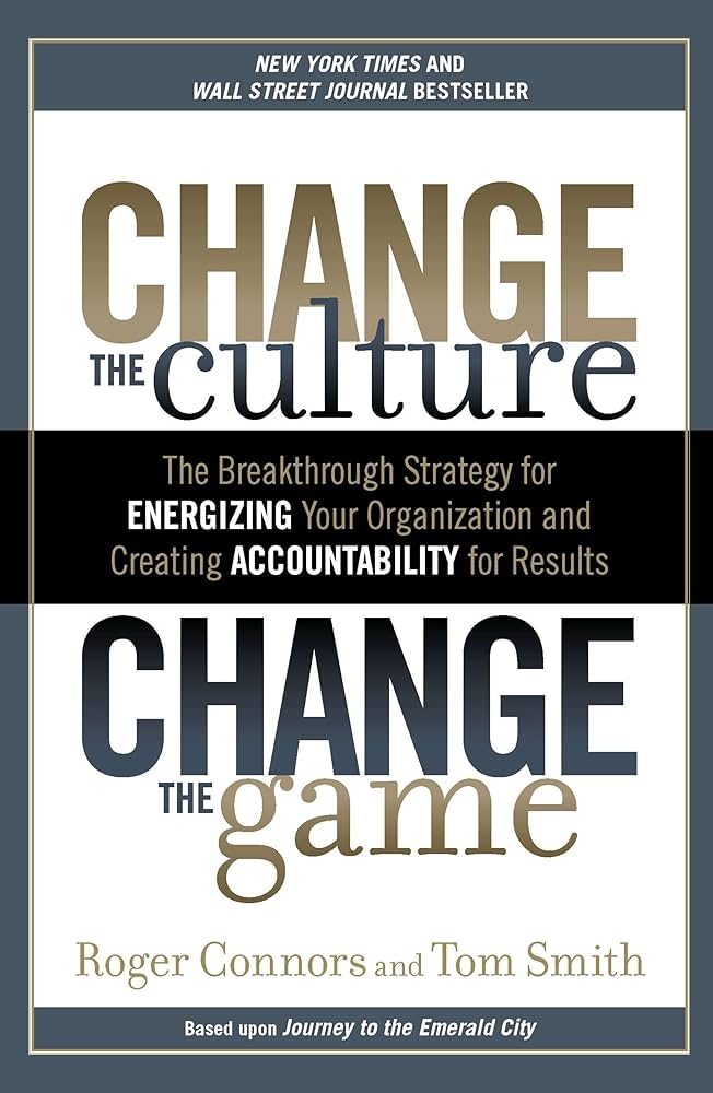 Change the Culture Change the Game by Roger Connors and Tom Smith